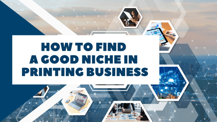 How to find a good niche in printing business